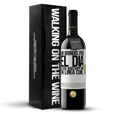 «Un brindis por el día en que Whatsapp diga En línea con…» Edición RED MBE Reserva