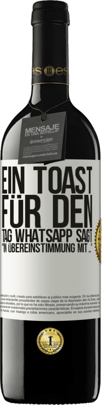 «Ein Toast für den Tag WhatsApp sagt In Übereinstimmung mit» RED Ausgabe MBE Reserve