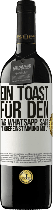 39,95 € | Rotwein RED Ausgabe MBE Reserve Ein Toast für den Tag WhatsApp sagt In Übereinstimmung mit ... Weißes Etikett. Anpassbares Etikett Reserve 12 Monate Ernte 2014 Tempranillo