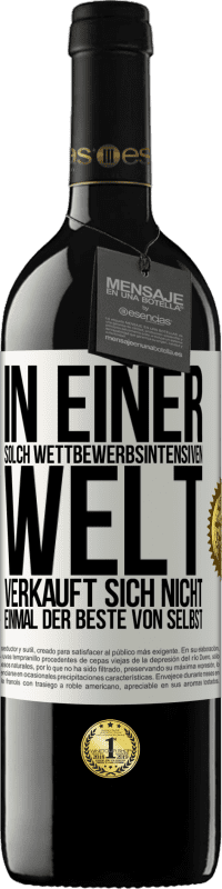 39,95 € | Rotwein RED Ausgabe MBE Reserve In einer solch wettbewerbsintensiven Welt verkauft sich nicht einmal der Beste von selbst Weißes Etikett. Anpassbares Etikett Reserve 12 Monate Ernte 2015 Tempranillo