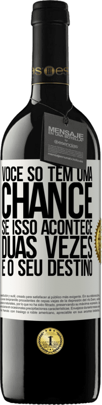 39,95 € Envio grátis | Vinho tinto Edição RED MBE Reserva Você só tem uma chance. Se isso acontece duas vezes, é o seu destino Etiqueta Branca. Etiqueta personalizável Reserva 12 Meses Colheita 2015 Tempranillo