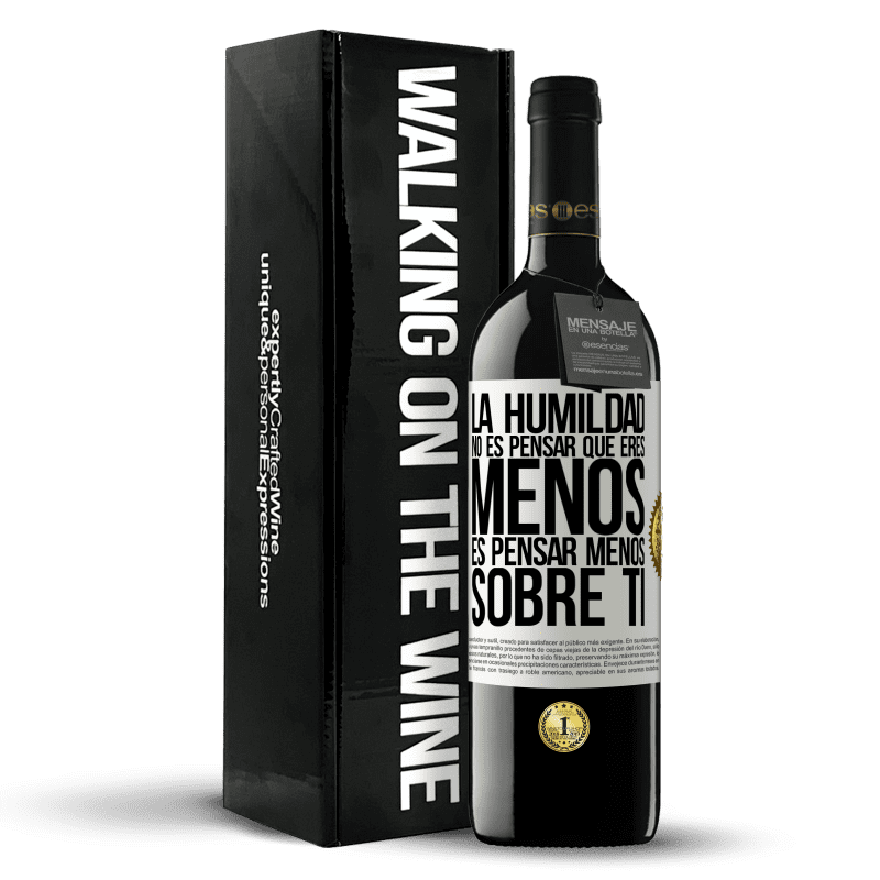 39,95 € Envío gratis | Vino Tinto Edición RED MBE Reserva La humildad no es pensar que eres menos, es pensar menos sobre ti Etiqueta Blanca. Etiqueta personalizable Reserva 12 Meses Cosecha 2016 Tempranillo