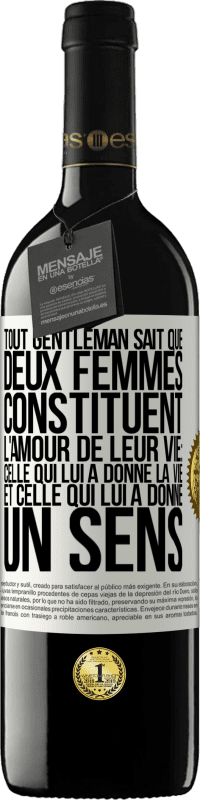 «Tout gentleman sait que deux femmes constituent l'amour de leur vie: celle qui lui a donné la vie et celle qui lui a donné un se» Édition RED MBE Réserve