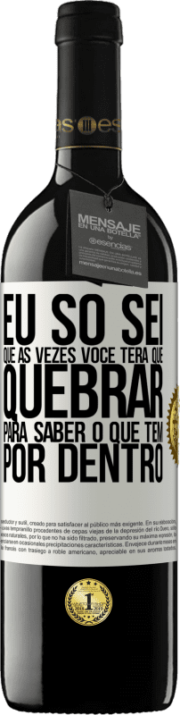 39,95 € | Vinho tinto Edição RED MBE Reserva Eu só sei que às vezes você terá que quebrar para saber o que tem por dentro Etiqueta Branca. Etiqueta personalizável Reserva 12 Meses Colheita 2015 Tempranillo