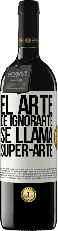 免费送货 | 红酒 RED版 MBE 预订 El arte de ignorarte se llama Super-arte 白标. 可自定义的标签 预订 12 个月 收成 2014 Tempranillo