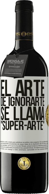 «El arte de ignorarte se llama Super-arte» Edición RED MBE Reserva