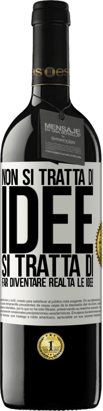 39,95 € | Vino rosso Edizione RED MBE Riserva Non si tratta di idee. Si tratta di far diventare realtà le idee Etichetta Bianca. Etichetta personalizzabile Riserva 12 Mesi Raccogliere 2015 Tempranillo