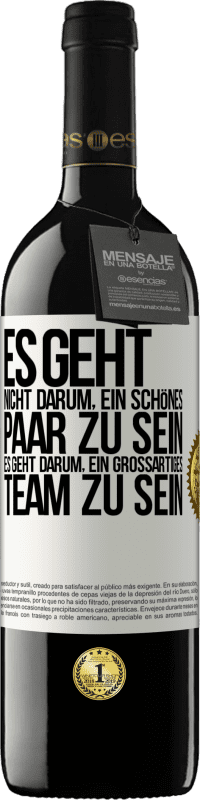 39,95 € | Rotwein RED Ausgabe MBE Reserve Es geht nicht darum, ein schönes Paar zu sein. Es geht darum, ein großartiges Team zu sein Weißes Etikett. Anpassbares Etikett Reserve 12 Monate Ernte 2015 Tempranillo