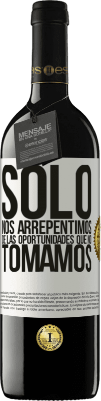 39,95 € Envío gratis | Vino Tinto Edición RED MBE Reserva Solo nos arrepentimos de las oportunidades que no tomamos Etiqueta Blanca. Etiqueta personalizable Reserva 12 Meses Cosecha 2016 Tempranillo
