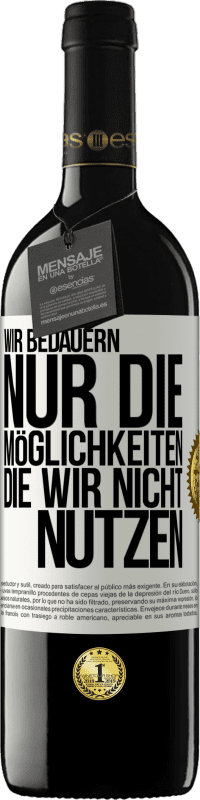 39,95 € | Rotwein RED Ausgabe MBE Reserve Wir bedauern nur die Möglichkeiten, die wir nicht nutzen Weißes Etikett. Anpassbares Etikett Reserve 12 Monate Ernte 2014 Tempranillo