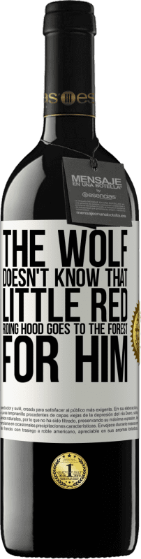 39,95 € | Red Wine RED Edition MBE Reserve He does not know the wolf that little red riding hood goes to the forest for him White Label. Customizable label Reserve 12 Months Harvest 2015 Tempranillo