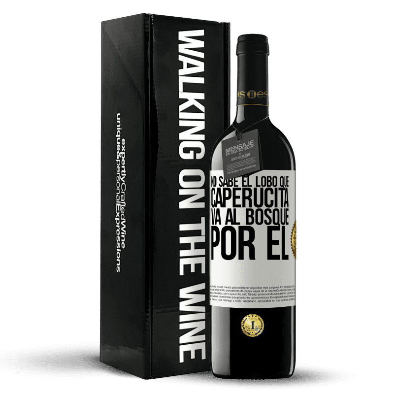 39,95 € Envío gratis | Vino Tinto Edición RED MBE Reserva No sabe el lobo que caperucita va al bosque por él Etiqueta Blanca. Etiqueta personalizable Reserva 12 Meses Cosecha 2016 Tempranillo