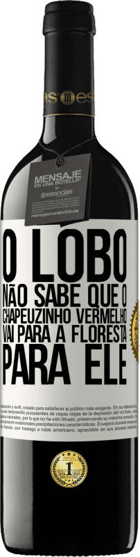 39,95 € | Vinho tinto Edição RED MBE Reserva Ele não conhece o lobo que o chapeuzinho vermelho vai para a floresta para ele Etiqueta Branca. Etiqueta personalizável Reserva 12 Meses Colheita 2016 Tempranillo