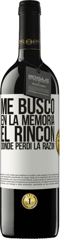 39,95 € | Vino Tinto Edición RED MBE Reserva Me busco en la memoria el rincón donde perdí la razón Etiqueta Blanca. Etiqueta personalizable Reserva 12 Meses Cosecha 2015 Tempranillo