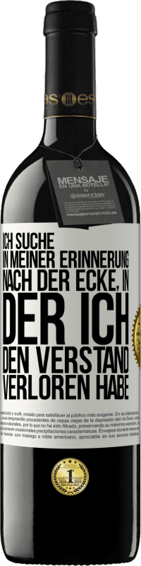 39,95 € Kostenloser Versand | Rotwein RED Ausgabe MBE Reserve Ich suche in meiner Erinnerung nach der Ecke, in der ich den Verstand verloren habe Weißes Etikett. Anpassbares Etikett Reserve 12 Monate Ernte 2016 Tempranillo