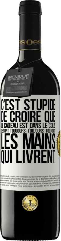 Envoi gratuit | Vin rouge Édition RED MBE Réserve C'est stupide de croire que le cadeau est dans le colis. Ce sont toujours, toujours, toujours les mains qui livrent Étiquette Blanche. Étiquette personnalisable Réserve 12 Mois Récolte 2014 Tempranillo