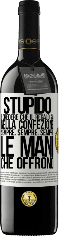 Spedizione Gratuita | Vino rosso Edizione RED MBE Riserva Stupido è credere che il regalo sia nella confezione. Sempre, sempre, sempre le mani che offrono Etichetta Bianca. Etichetta personalizzabile Riserva 12 Mesi Raccogliere 2014 Tempranillo