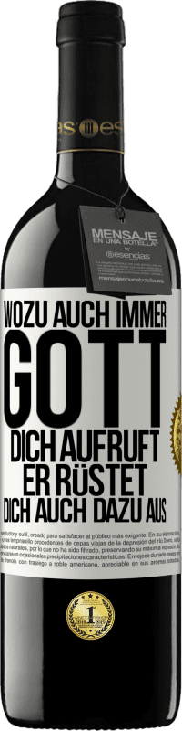 39,95 € Kostenloser Versand | Rotwein RED Ausgabe MBE Reserve Wozu auch immer Gott dich aufruft, er rüstet dich auch dazu aus Weißes Etikett. Anpassbares Etikett Reserve 12 Monate Ernte 2016 Tempranillo