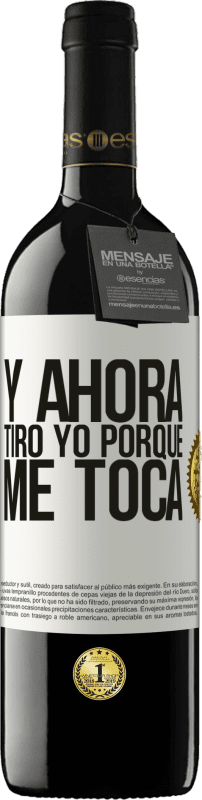 39,95 € Envío gratis | Vino Tinto Edición RED MBE Reserva Y ahora tiro yo porque me toca Etiqueta Blanca. Etiqueta personalizable Reserva 12 Meses Cosecha 2015 Tempranillo