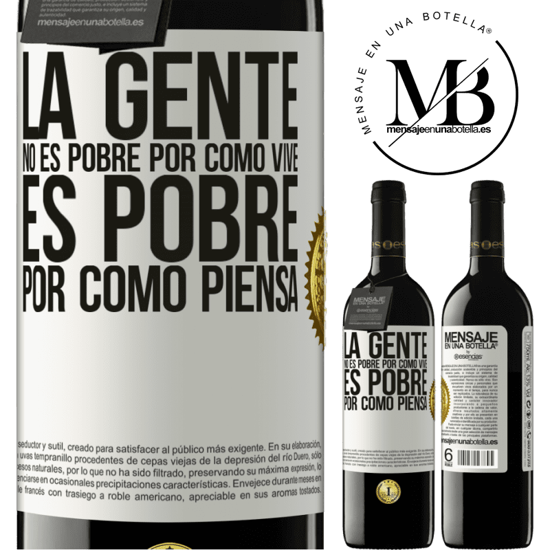 39,95 € Envío gratis | Vino Tinto Edición RED MBE Reserva La gente no es pobre por como vive. Es pobre por como piensa Etiqueta Blanca. Etiqueta personalizable Reserva 12 Meses Cosecha 2015 Tempranillo