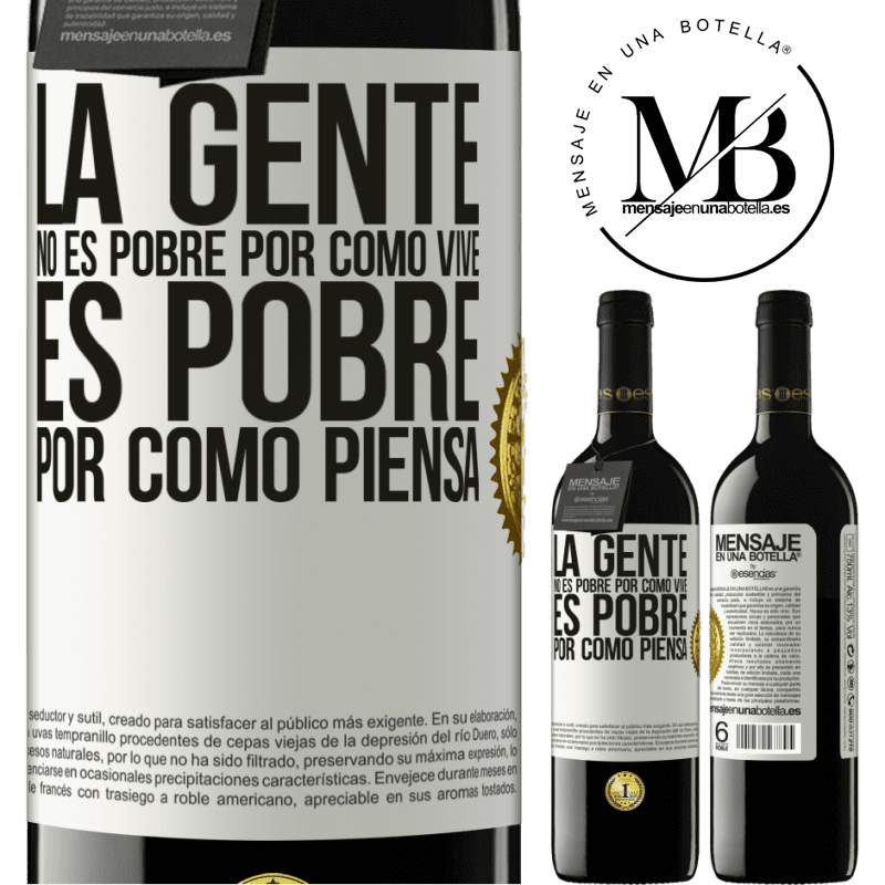 39,95 € Envío gratis | Vino Tinto Edición RED MBE Reserva La gente no es pobre por como vive. Es pobre por como piensa Etiqueta Blanca. Etiqueta personalizable Reserva 12 Meses Cosecha 2016 Tempranillo