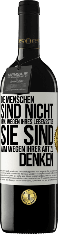39,95 € Kostenloser Versand | Rotwein RED Ausgabe MBE Reserve Die Menschen sind nicht arm, wegen ihres Lebensstils, sie sind arm, wegen ihrer Art zu denken Weißes Etikett. Anpassbares Etikett Reserve 12 Monate Ernte 2016 Tempranillo