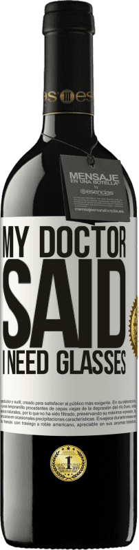 39,95 € Envío gratis | Vino Tinto Edición RED MBE Reserva My doctor said I need glasses Etiqueta Blanca. Etiqueta personalizable Reserva 12 Meses Cosecha 2016 Tempranillo