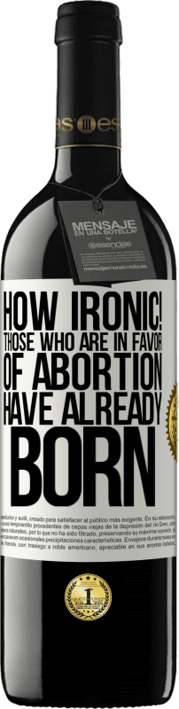 «How ironic! Those who are in favor of abortion are already born» RED Edition MBE Reserve