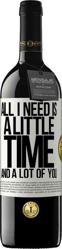 39,95 € | Red Wine RED Edition MBE Reserve All I need is a little time and a lot of you White Label. Customizable label Reserve 12 Months Harvest 2014 Tempranillo
