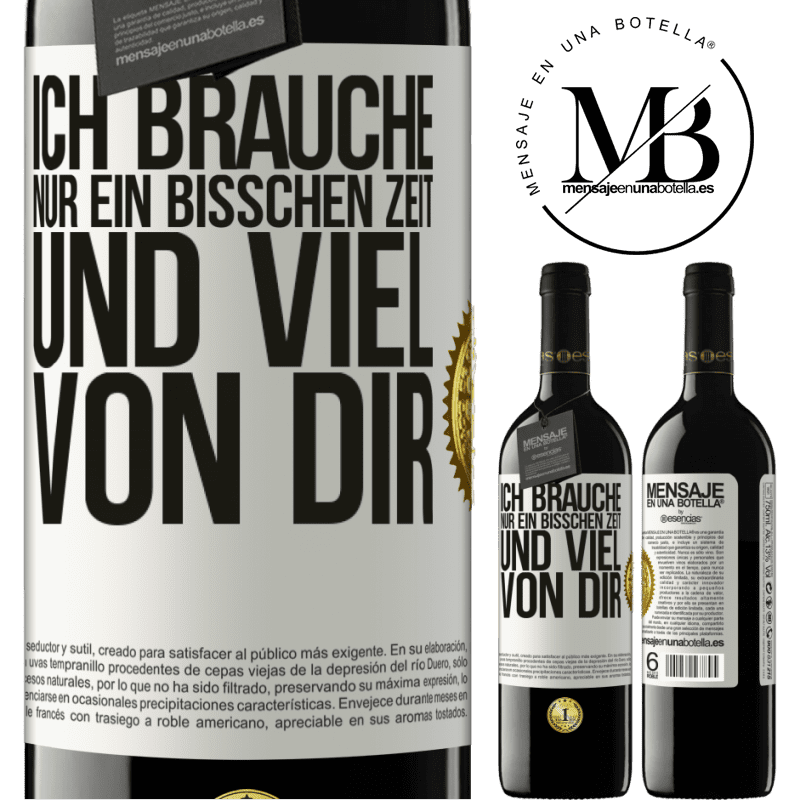 39,95 € Kostenloser Versand | Rotwein RED Ausgabe MBE Reserve Ich brauche nur ein bisschen Zeit und viel von dir Weißes Etikett. Anpassbares Etikett Reserve 12 Monate Ernte 2014 Tempranillo