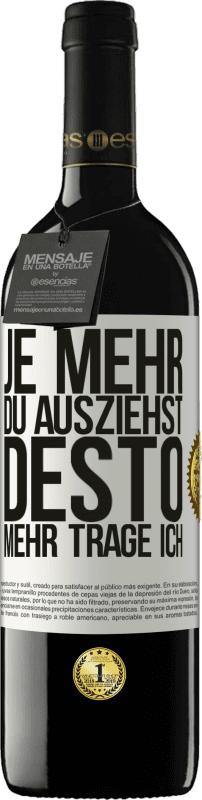 39,95 € | Rotwein RED Ausgabe MBE Reserve Je mehr du ausziehst, desto mehr trage ich Weißes Etikett. Anpassbares Etikett Reserve 12 Monate Ernte 2014 Tempranillo