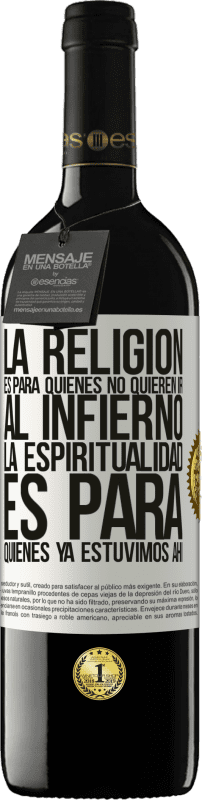 «La religión es para quienes no quieren ir al infierno. La espiritualidad es para quienes ya estuvimos ahí» Edición RED MBE Reserva