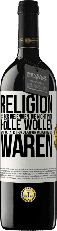 39,95 € Kostenloser Versand | Rotwein RED Ausgabe MBE Reserve Religion ist für diejenigen, die nicht in die Hölle wollen. Spiritualität ist für diejenigen, die bereits dort waren Weißes Etikett. Anpassbares Etikett Reserve 12 Monate Ernte 2014 Tempranillo