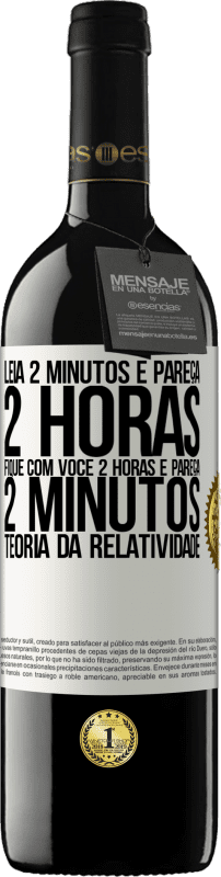 39,95 € | Vinho tinto Edição RED MBE Reserva Leia 2 minutos e pareça 2 horas. Fique com você 2 horas e pareça 2 minutos. Teoria da relatividade Etiqueta Branca. Etiqueta personalizável Reserva 12 Meses Colheita 2015 Tempranillo