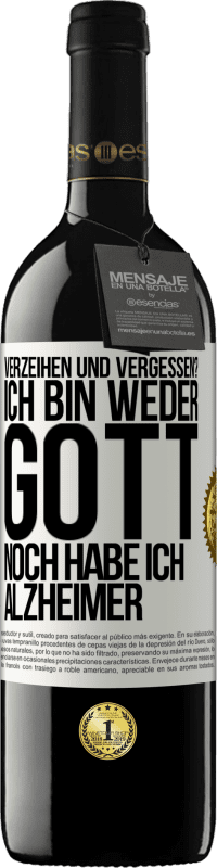 39,95 € | Rotwein RED Ausgabe MBE Reserve Verzeihen und vergessen? Ich bin weder Gott noch habe ich Alzheimer Weißes Etikett. Anpassbares Etikett Reserve 12 Monate Ernte 2014 Tempranillo