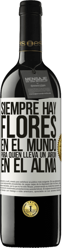 39,95 € | Vino Tinto Edición RED MBE Reserva Siempre hay flores en el mundo para quien lleva un jardín en el alma Etiqueta Blanca. Etiqueta personalizable Reserva 12 Meses Cosecha 2016 Tempranillo