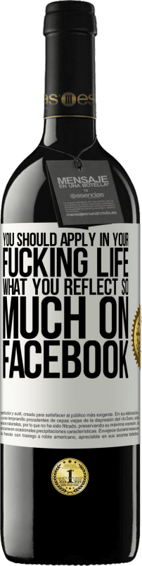 39,95 € | Red Wine RED Edition MBE Reserve You should apply in your fucking life, what you reflect so much on Facebook White Label. Customizable label Reserve 12 Months Harvest 2015 Tempranillo