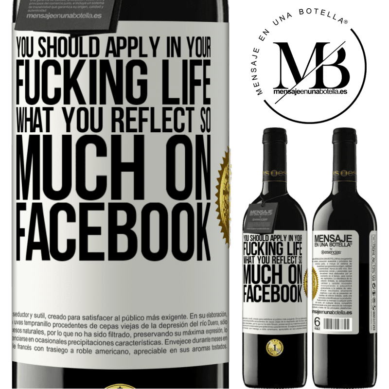 24,95 € Free Shipping | Red Wine RED Edition Crianza 6 Months You should apply in your fucking life, what you reflect so much on Facebook White Label. Customizable label Aging in oak barrels 6 Months Harvest 2019 Tempranillo