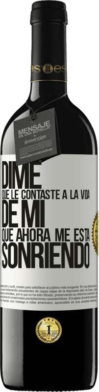 «Dime qué le contaste a la vida de mi que ahora me está sonriendo» Edición RED MBE Reserva