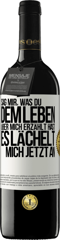 Kostenloser Versand | Rotwein RED Ausgabe MBE Reserve Sag mir, was du dem Leben über mich erzählt hast, es lächelt mich jetzt an Weißes Etikett. Anpassbares Etikett Reserve 12 Monate Ernte 2014 Tempranillo