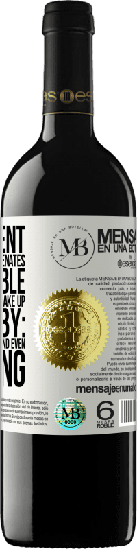 «The content of this bottle rejuvenates. It is possible that tomorrow you wake up like a baby: vomited, pissed, shitted and» RED Edition MBE Reserve
