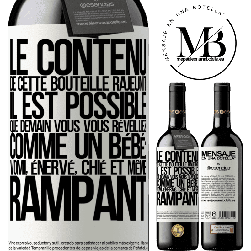 «Le contenu de cette bouteille rajeunit. Il est possible que demain vous vous réveilliez comme un bébé: en vomissant, énervé, chi» Édition RED MBE Réserve