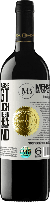 «Der Inhalt dieser Flasche verjüngt: Es ist möglich, dass du morgen wie ein Baby aufwachst: Erbrochen, angepisst, geschissen und» RED Ausgabe MBE Reserve