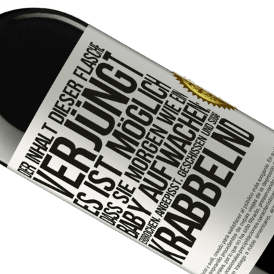 Einzigartige und Persönliche Ausdrücke. «Der Inhalt dieser Flasche verjüngt: Es ist möglich, dass du morgen wie ein Baby aufwachst: Erbrochen, angepisst, geschissen und» RED Ausgabe MBE Reserve