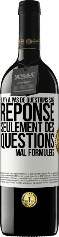 39,95 € | Vin rouge Édition RED MBE Réserve Il n'y a pas de questions sans réponse, seulement des questions mal formulées Étiquette Blanche. Étiquette personnalisable Réserve 12 Mois Récolte 2015 Tempranillo