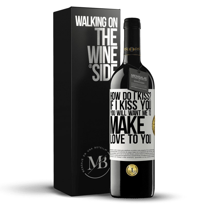 39,95 € Free Shipping | Red Wine RED Edition MBE Reserve how do I kiss? If I kiss you, you will want me to make love to you White Label. Customizable label Reserve 12 Months Harvest 2015 Tempranillo