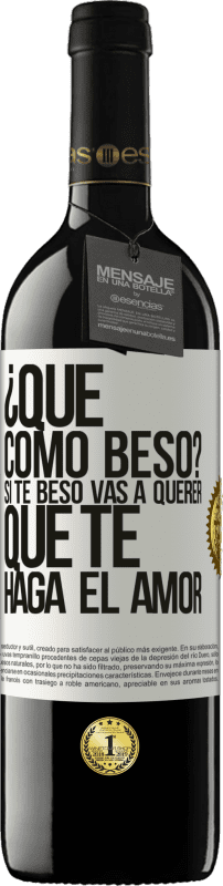 Envío gratis | Vino Tinto Edición RED MBE Reserva ¿Qué cómo beso? Si te beso vas a querer que te haga el amor Etiqueta Blanca. Etiqueta personalizable Reserva 12 Meses Cosecha 2014 Tempranillo