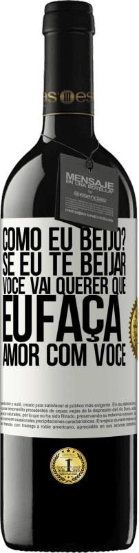 39,95 € | Vinho tinto Edição RED MBE Reserva como eu beijo? Se eu te beijar, você vai querer que eu faça amor com você Etiqueta Branca. Etiqueta personalizável Reserva 12 Meses Colheita 2014 Tempranillo