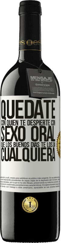 Envío gratis | Vino Tinto Edición RED MBE Reserva Quédate con quien te despierte con sexo oral, que los buenos días te los da cualquiera Etiqueta Blanca. Etiqueta personalizable Reserva 12 Meses Cosecha 2014 Tempranillo