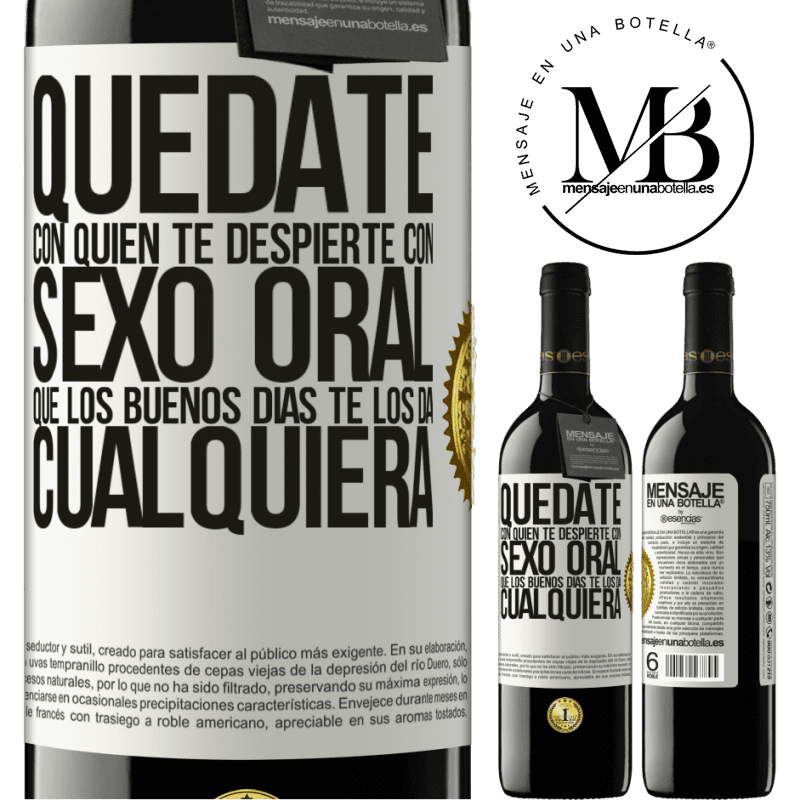 39,95 € Envío gratis | Vino Tinto Edición RED MBE Reserva Quédate con quien te despierte con sexo oral, que los buenos días te los da cualquiera Etiqueta Blanca. Etiqueta personalizable Reserva 12 Meses Cosecha 2015 Tempranillo